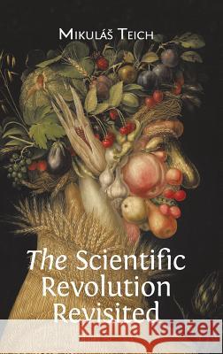 The Scientific Revolution Revisited Mikulás Teich 9781783741236