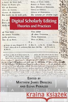 Digital Scholarly Editing: Theories and Practices Matthew James Driscoll, Elena Pierazzo 9781783742387 Open Book Publishers