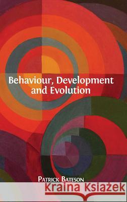 Behaviour, Development and Evolution Patrick Bateson 9781783742493