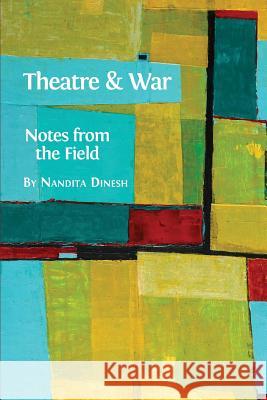 Theatre and War: Notes from the Field Nandita Dinesh 9781783742585