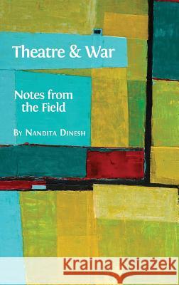 Theatre and War: Notes from the Field Nandita Dinesh 9781783742592