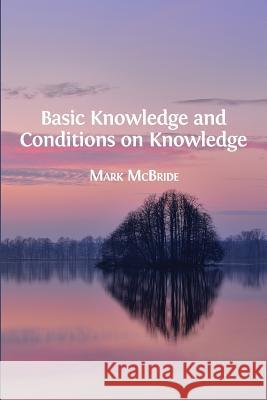 Basic Knowledge and Conditions on Knowledge Mark McBride 9781783742837