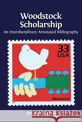 Woodstock Scholarship: An Interdisciplinary Annotated Bibliography Jeffrey N. Gatten 9781783742882