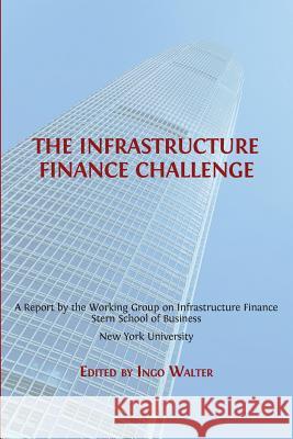 The Infrastructure Finance Challenge Ingo Walter 9781783742936 Open Book Publishers