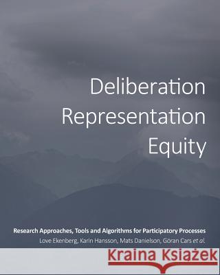 Deliberation, Representation, Equity: Research Approaches, Tools and Algorithms for Participatory Processes Love Ekenberg Et Al 9781783743032