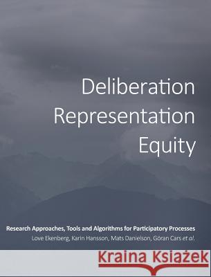 Deliberation, Representation, Equity: Research Approaches, Tools and Algorithms for Participatory Processes Love Ekenberg Et Al 9781783743049