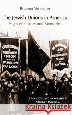 The Jewish Unions in America: Pages of History and Memories Bernard Weinstein, Maurice Wolfthal 9781783743544 Open Book Publishers