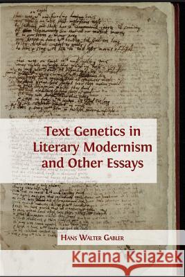 Text Genetics in Literary Modernism and other Essays Hans Walter Gabler 9781783743636