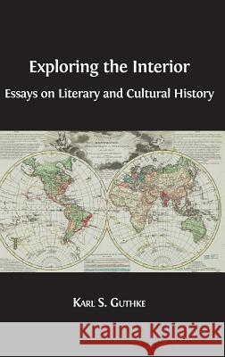 Exploring the Interior: Essays on Literary and Cultural History Karl S. Guthke 9781783743940 Open Book Publishers