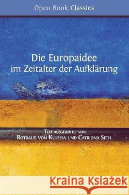 Die Europaidee im Zeitalter der Aufklärung Rutraud Von Kulessa, Catriona Seth 9781783743988 Open Book Publishers