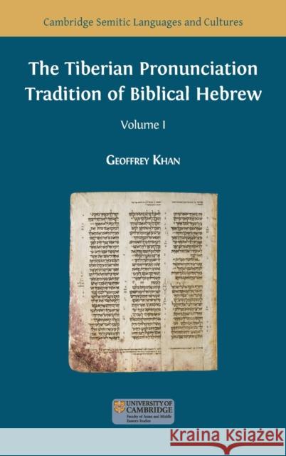 The Tiberian Pronunciation Tradition of Biblical Hebrew, Volume 1 Geoffrey Khan 9781783746767