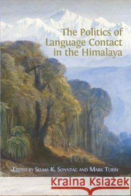 The Politics of Language Contact in the Himalaya Selma K Sonntag, Mark Turin 9781783747047