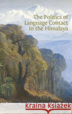 The Politics of Language Contact in the Himalaya Selma K Sonntag, Mark Turin 9781783747054