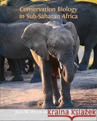 Conservation Biology in Sub-Saharan Africa John W Wilson, Richard B Primack 9781783747504