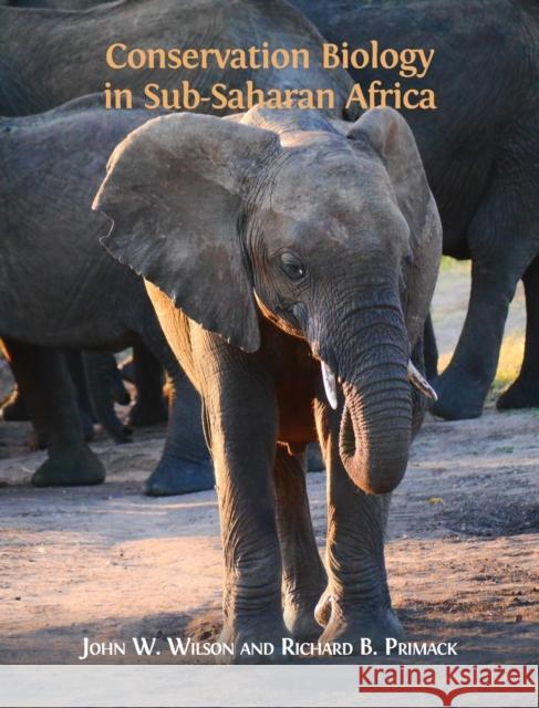 Conservation Biology in Sub-Saharan Africa John W Wilson, Richard B Primack 9781783747511