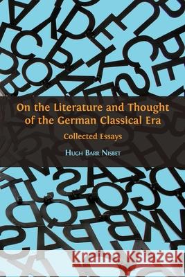 On the Literature and Thought of the German Classical Era: Collected Essays Hugh Barr Nisbet 9781783747696 Open Book Publishers