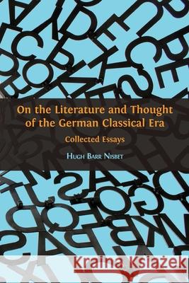 On the Literature and Thought of the German Classical Era: Collected Essays Hugh Barr Nisbet 9781783747696