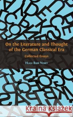 On the Literature and Thought of the German Classical Era: Collected Essays Hugh Barr Nisbet 9781783747702 Open Book Publishers