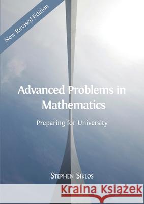 Advanced Problems in Mathematics: Preparing for University Stephen Siklos 9781783747764 Open Book Publishers