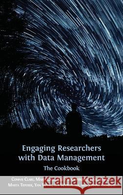 Engaging Researchers with Data Management: The Cookbook Connie Clare, Maria Cruz, Elli Papadopoulou 9781783747986 Open Book Publishers