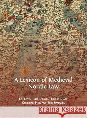 A Lexicon of Medieval Nordic Law Jeffrey Love Inger Larsson Dj 9781783748167 Open Book Publishers
