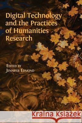 Digital Technology and the Practices of Humanities Research Jennifer Edmon 9781783748396 Open Book Publishers