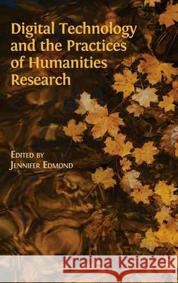 Digital Technology and the Practices of Humanities Research Jennifer Edmon 9781783748402 Open Book Publishers