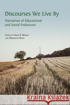 Discourses We Live By: Narratives of Educational and Social Endeavour Hazel R. Wright Marianne H 9781783748518