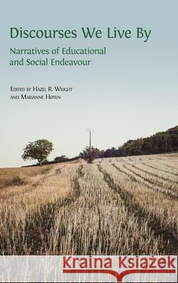 Discourses We Live By: Narratives of Educational and Social Endeavour Hazel R. Wright Marianne H 9781783748525