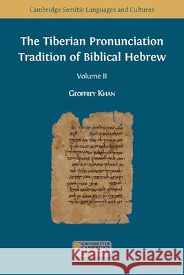 The Tiberian Pronunciation Tradition of Biblical Hebrew, Volume 2 Geoffrey Khan 9781783748570