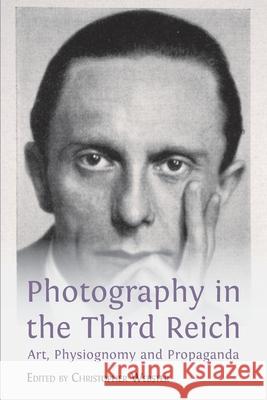 Photography in the Third Reich: Art, Physiognomy and Propaganda Christopher Webster 9781783749140