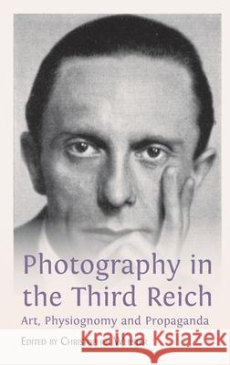 Photography in the Third Reich: Art, Physiognomy and Propaganda Christopher Webster 9781783749157 Open Book Publishers