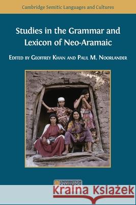 Studies in the Grammar and Lexicon of Neo-Aramaic Geoffrey Khan, Paul M Noorlander 9781783749478