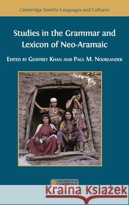 Studies in the Grammar and Lexicon of Neo-Aramaic Geoffrey Khan Paul M. Noorlander 9781783749485