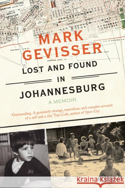 Lost and Found in Johannesburg: A Memoir Mark Gevisser 9781783780990