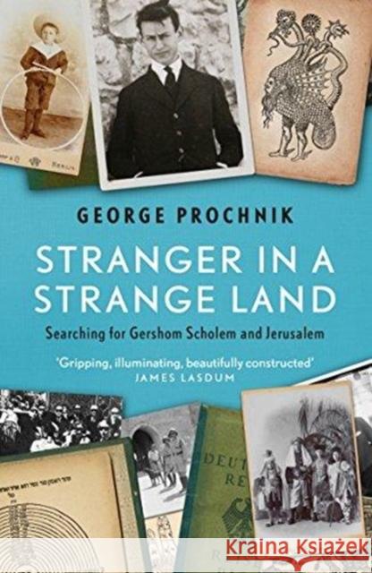 Stranger in a Strange Land Searching for Gershom Scholem and Jerusalem Prochnik, George 9781783781805