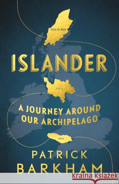 Islander: A Journey Around Our Archipelago Patrick Barkham (Y)   9781783781904 Granta Books