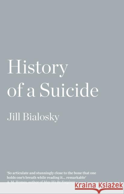 History of a Suicide Jill Bialosky 9781783782130 GRANTA BOOKS