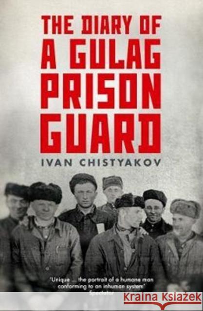 The Diary of a Gulag Prison Guard Ivan Chistyakov 9781783782574 Granta Books