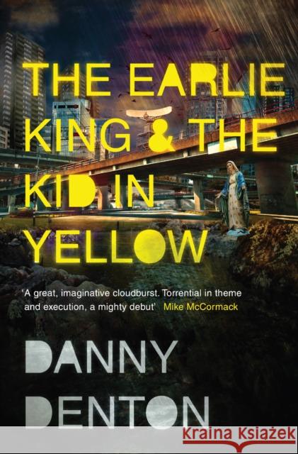 The Earlie King & the Kid in Yellow Danny Denton 9781783783663 Granta Books