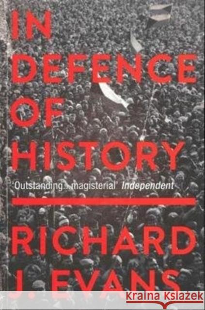 In Defence Of History Richard J. (Profesor of Modern History, University of Cambridge) Evans 9781783784592