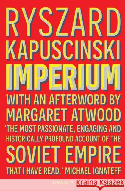 Imperium: With an afterword by Margaret Atwood Ryszard Kapuscinski Kapuscinski 9781783785254 Granta Books