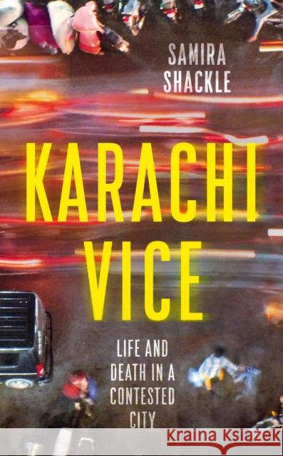 Karachi Vice: Life and Death in a Contested City Samira Shackle   9781783785391 Granta Books