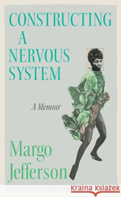 Constructing a Nervous System: A Memoir Margo Jefferson 9781783785544 Granta Books