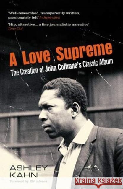 A Love Supreme: The Creation Of John Coltrane's Classic Album Ashley Kahn Elvin Jones  9781783786053 Granta Books