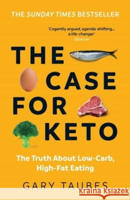 The Case for Keto: The Truth About Low-Carb, High-Fat Eating Gary Taubes 9781783786565