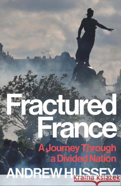 Fractured France: A Journey Through a Divided Nation OBE Andrew Hussey 9781783786602 Granta Books