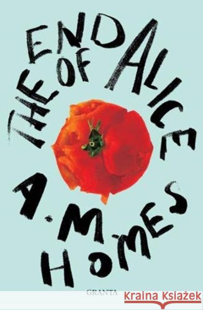 The End Of Alice A.M. (Y) Homes 9781783787166 Granta Books