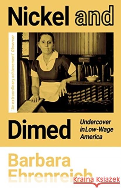 Nickel and Dimed: Undercover in Low-Wage America Barbara (Y) Ehrenreich 9781783787548