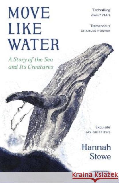 Move Like Water: A Story of the Sea and Its Creatures Hannah Stowe 9781783788606